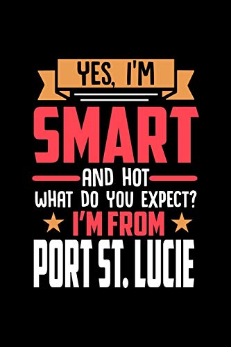 Yes, I'm Smart And Hot What Do You Except I'm From Port St. Lucie: Graph Paper Notebook with 120 p