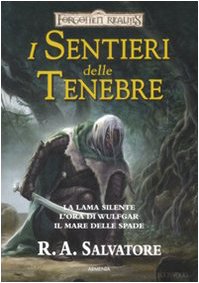 I sentieri delle tenebre. Forgotten Realms: La lama silente-L'ora di Wulfgar-Il mare delle spade I sentieri delle tenebre. Forgotten Realms: La lama silente-L'ora di Wulfgar-Il mare delle spade