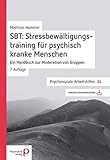  SBT: Stressbewältigungstraining für psychisch kranke Menschen: Ein Handbuch zur Moderation von Gruppen (Psychosoziale Arbeitshilfen)