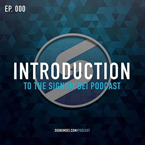 Ep. 0 - Introduction to the Signum Dei Podcast