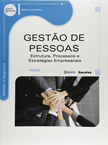 Gestão de pessoas: Estrutura, processos e estratégias empresariais