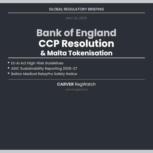 Bank of England CCP Resolution Paper, Malta Tokenisation Consultation, ASIC Sustainability Reporting & EU AI Act High-Risk Guidelines &mdash; Global Regulatory Briefing May 24, 2026
