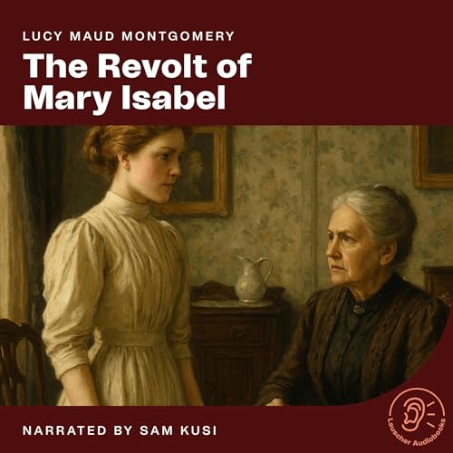 The Revolt of Mary Isabel by Lucy Maud Montgomery episode artwork