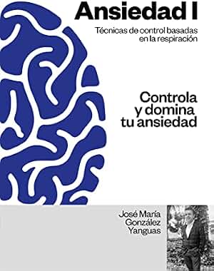 ANSIEDAD 1: CONTROLA Y DOMINA TU ANSIEDAD