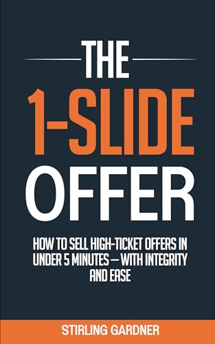 Cover of The 1-Slide Offer: How to Sell High Ticket Offers in Under 5 Minutes with Integrity and Ease