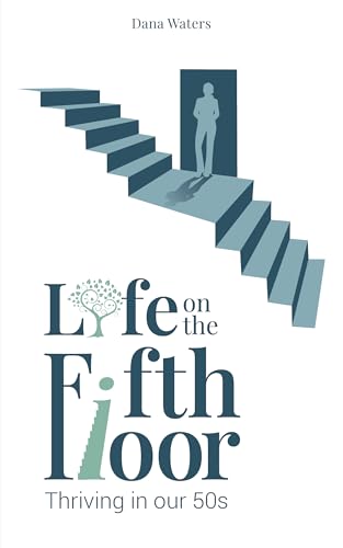 Life on the Fifth Floor: Thriving in Our 50s (Life on the 5th Floor)
