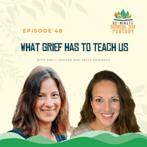 Page de couverture de Ep. 48 - What Grief Has to Teach Us with Emily Souder