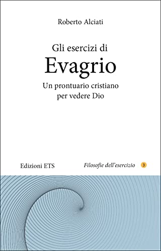  Gli esercizi di Evagrio. Un prontuario cristiano per vedere Dio