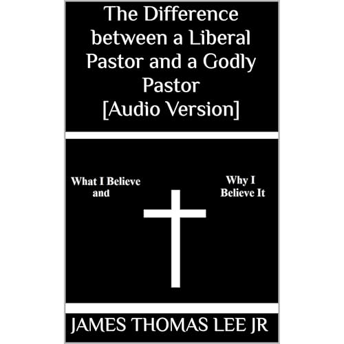 The Difference between a Liberal Pastor and a Godly Pastor [Audio Version] by James Thomas Lee Jr episode artwork