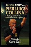 BIOGRAPHY OF PIERLUIGI COLLINA: Pierluigi Collina's The Pitch and whistle Legend