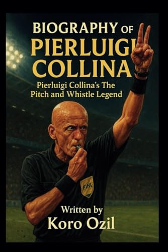 BIOGRAPHY OF PIERLUIGI COLLINA: Pierluigi Collina's The Pitch and whistle Legend