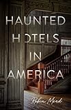 Haunted Hotels in America: Your Guide to the Nation’s Spookiest Stays