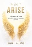  The Call To Arise: A Prophetic Mandate To Heal, Rise And Transform Nations (English Edition)