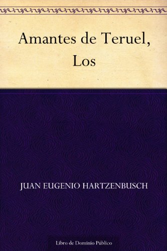Amantes de Teruel, Los Amantes de Teruel, Los