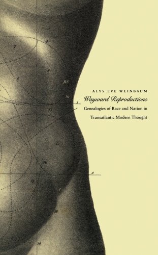 Wayward Reproductions: Genealogies of Race and Nation in Transatlantic Modern Thought (Next Wave: New Directions in Women's Studies)
