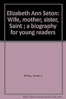 Elizabeth Ann Seton: Wife, mother, sister, Saint ; a biography for young readers 0912228466 Book Cover