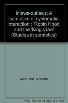 Paperback Inlaws/outlaws, a semiotics of systemic interaction: "Robin Hood" and the "king's law" (Studies in semiotics) Book