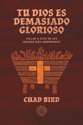 Tu Dios es demasiado glorioso: Hallar a Dios en los lugares más inesperados (Spanish Edition)