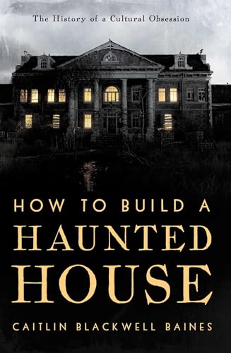 How to Build a Haunted House: The History of a Cultural Obsession - image 1