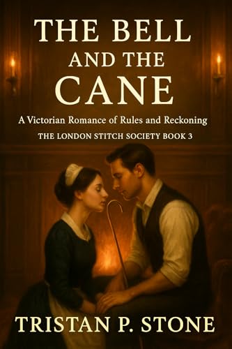 The Bell and the Cane: A Victorian Romance of Rules and Reckoning (The London Stitch Society Book 3)