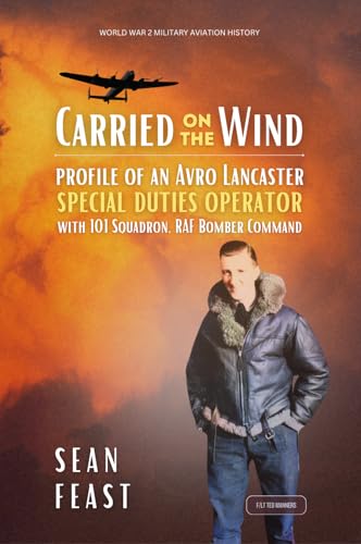 Carried on the Wind: Wartime Experiences of a Special Duties Operator with 101 Squadron RAF Bomber Command