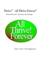 Thrive! - All Thrive Forever: What Will You Do?® The Game. The Challenge. 151238741X Book Cover