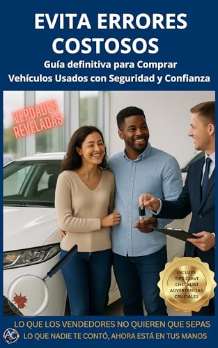 EVITA ERRORES COSTOSOS, Guía definitiva para Comprar Vehículos Usados con Seguridad y Confianza : Consejos y Secretos que los Vendedores no quieren que sepas