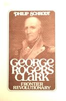 George Rogers Clark, frontier revolutionary B0006CVEBQ Book Cover