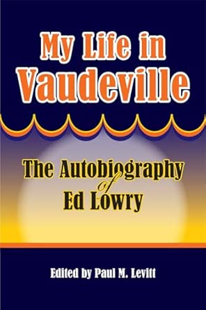 My Life in Vaudeville: The Autobiography of Ed Lowry book cover