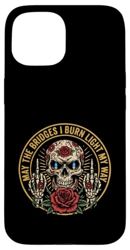 May The Bridges I Burn Light My Way Funny Goth Gothic Skull �X�}�z�P�[�X iPhone 15 �p