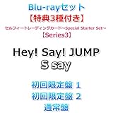 Blu-rayセット【特典3種【Series3】付】 Hey! Say! JUMP S say 【 初回限定盤1+2+通常盤 】【特典:Hey! Say! JUMPのぷっくりごほうびシール！～2025AW Collection～+帰ってきためじるしチャーム！(ぷぅのむっちり詰め合わせver.)+ Hey! Say! JUMPセルフィートレーディングカード～Special Starter Set～】