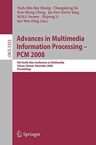 Advances in Multimedia Information Processing - PCM 2008: 9th Pacific Rim Conference on Multimedia, Tainan, Taiwan, December 9-13, 2008, Proceedings (Lecture Notes in Computer Science, 5353) 2008th Edition