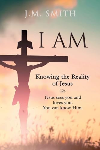 I Am: Knowing the Reality of Jesus