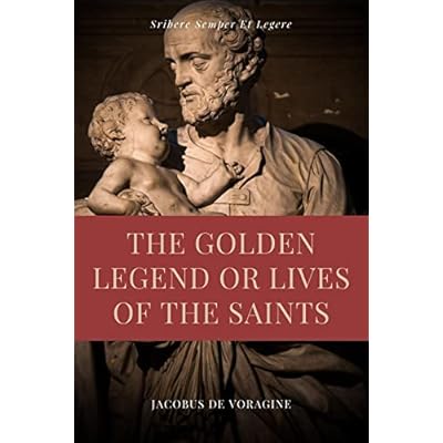 The Golden Legend or Lives of the Saints