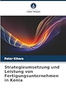 Strategieumsetzung und Leistung von Fertigungsunternehmen in Kenia (German Edition) 6202488042 Book Cover