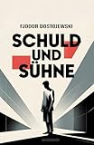 Schuld und Sühne (mit Vorwort und Autorenprofil) - Fjodor Michailowitsch Dostojewski Übersetzer: Hermann Röhl 