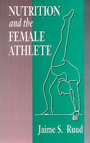 Nutrition and the Female Athlete (Nutrition in Exercise & Sport)