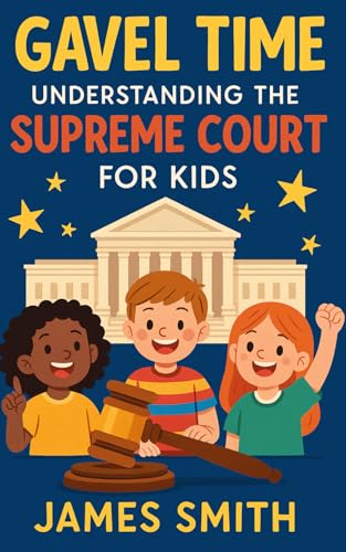 Gavel Time: Understanding the Supreme Court for Kids