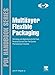 Multilayer Flexible Packaging: Technology and Applications for the Food, Personal Care, and Over-the-Counter Pharmaceutical Industries (Plastics Design Library)