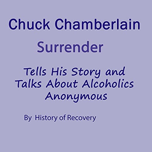 Chuck Chamberlain Surrender Tells His Story and Talks About Alcoholics by History of Recovery episode artwork