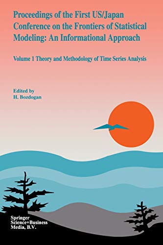 Proceedings of the First Us/Japan Conference on the Frontiers of Statistical Modeling: An Informational Approach: Volume 1 Theory And Methodology Of Time Series Analysis
