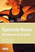 Ejercicio físico. El talismán de la salud: Disfruta del ejercicio sin riesgo y llega a la vejez en plena forma. 8424184092 Book Cover