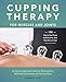 Produktbild Cupping Therapy for Muscles and Joints: An Easy-to-Understand Guide for Relieving Pain, Reducing Inflammation and Healing Injury