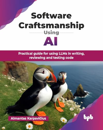 Software Craftsmanship Using Ai: Practical Guide For Using Llms In Writing, Reviewing And Testing Code (English Edition)