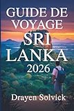  GUIDE DE VOYAGE SRI LANKA 2026: Découvrez la riche culture et les merveilles pittoresques de la Perle de l\'Océan Indien