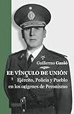 uni neuchatel  El v??nculo de uni??n: Ej??rcito, Polic??a y Pueblo en los or??genes del Peronismo by Guillermo Gasi?? (2012-12-03)