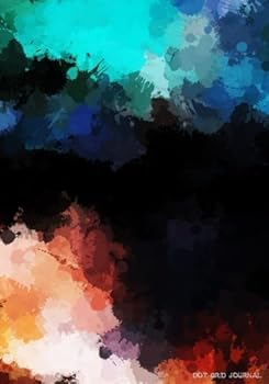 DOT Grid Journal : Blank Book Diary Notebook Multi-Color Paint Splatter Cover: 7 X 10 Size, 100 Pages, Perfect for Bullet Journaling!