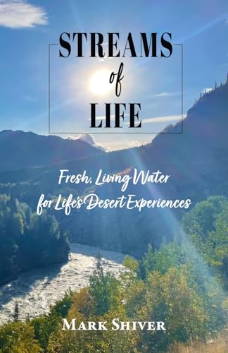 Streams of Life: Fresh Living Water for Life's Desert Experiences