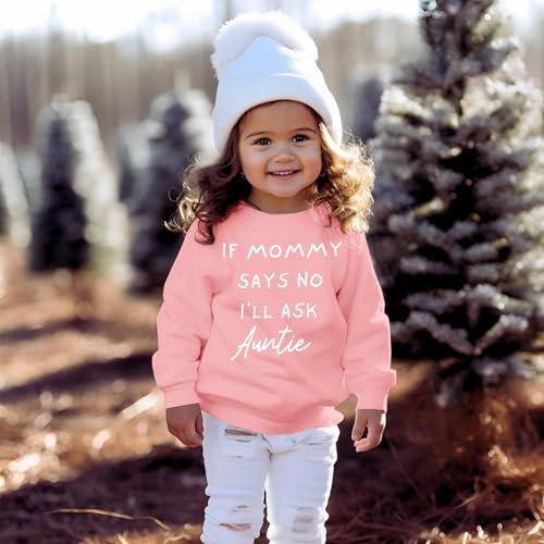 BOUTIKOME Toddler Baby Girl Sweatshirts If Mommy Says No I’ll Ask Auntie Long Sleeve Shirts Pullover Fall Top Winter Clothes3