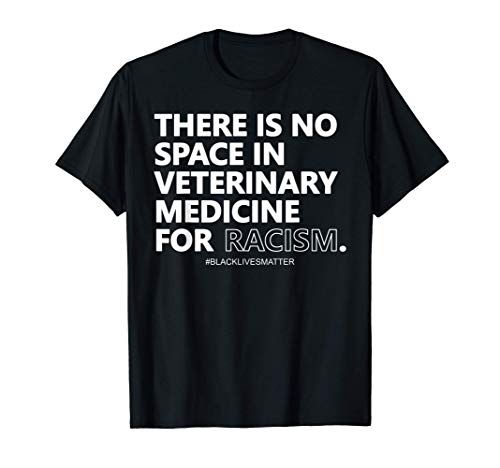 There is no space in veterinary medicine for racism T-Shirt